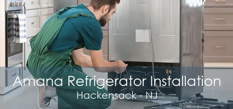 Amana Refrigerator Installation Hackensack - NJ