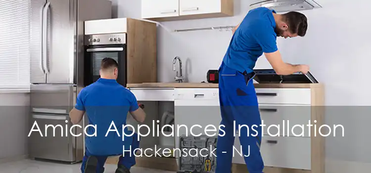 Amica Appliances Installation Hackensack - NJ