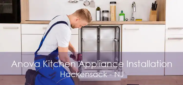 Anova Kitchen Appliance Installation Hackensack - NJ