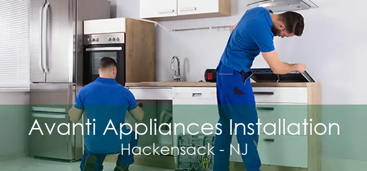 Avanti Appliances Installation Hackensack - NJ