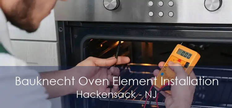 Bauknecht Oven Element Installation Hackensack - NJ