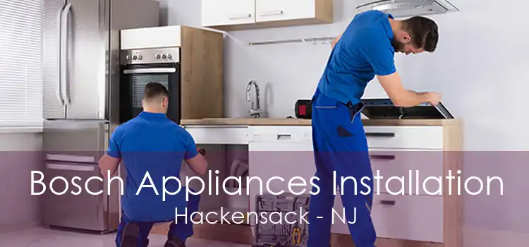 Bosch Appliances Installation Hackensack - NJ