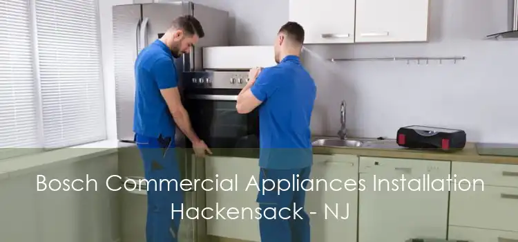 Bosch Commercial Appliances Installation Hackensack - NJ