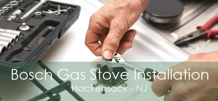 Bosch Gas Stove Installation Hackensack - NJ