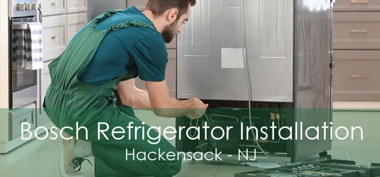 Bosch Refrigerator Installation Hackensack - NJ