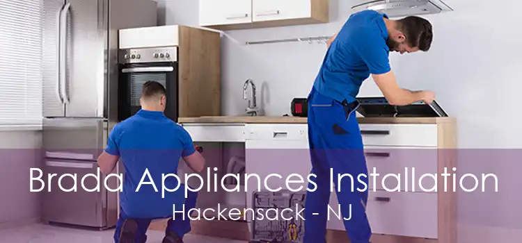 Brada Appliances Installation Hackensack - NJ