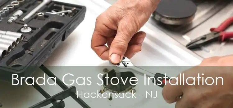 Brada Gas Stove Installation Hackensack - NJ