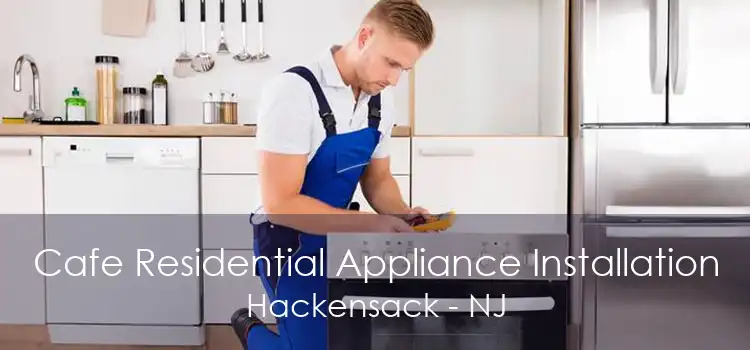 Cafe Residential Appliance Installation Hackensack - NJ