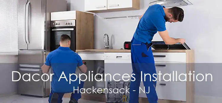 Dacor Appliances Installation Hackensack - NJ