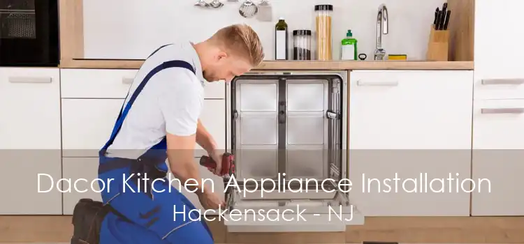 Dacor Kitchen Appliance Installation Hackensack - NJ