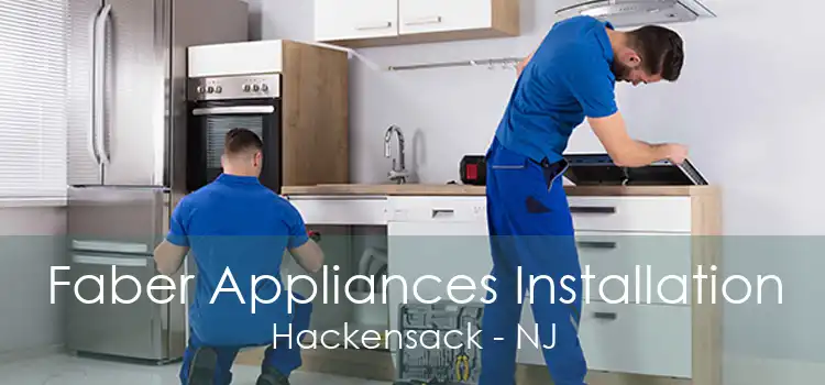 Faber Appliances Installation Hackensack - NJ