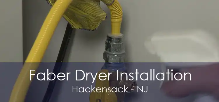 Faber Dryer Installation Hackensack - NJ