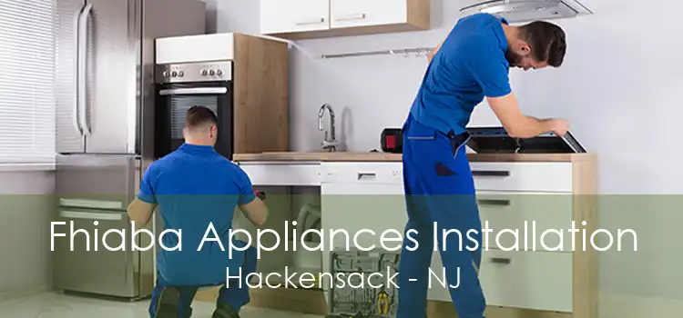 Fhiaba Appliances Installation Hackensack - NJ