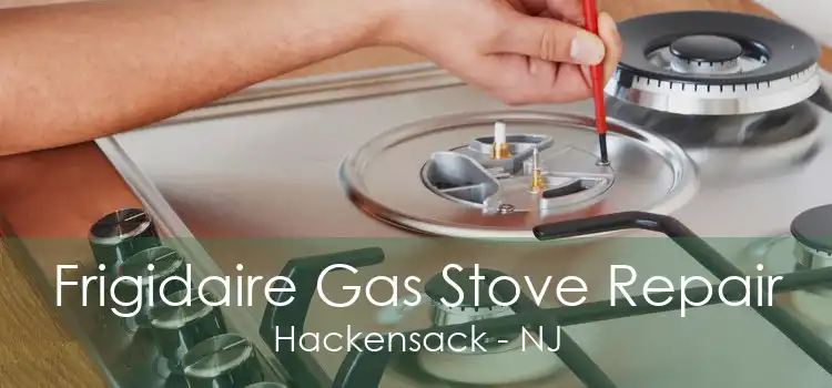 Frigidaire Gas Stove Repair Hackensack - NJ