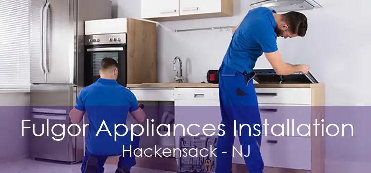 Fulgor Appliances Installation Hackensack - NJ