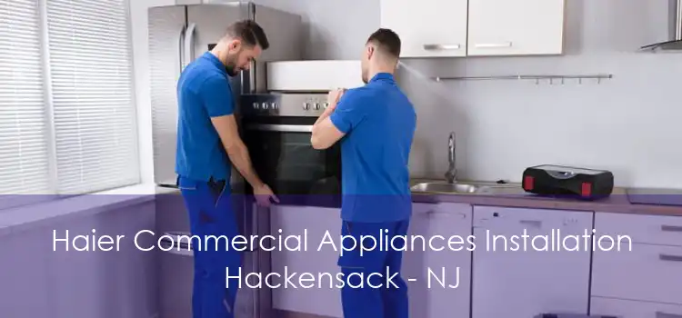 Haier Commercial Appliances Installation Hackensack - NJ