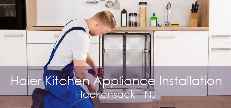 Haier Kitchen Appliance Installation Hackensack - NJ