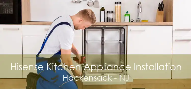 Hisense Kitchen Appliance Installation Hackensack - NJ