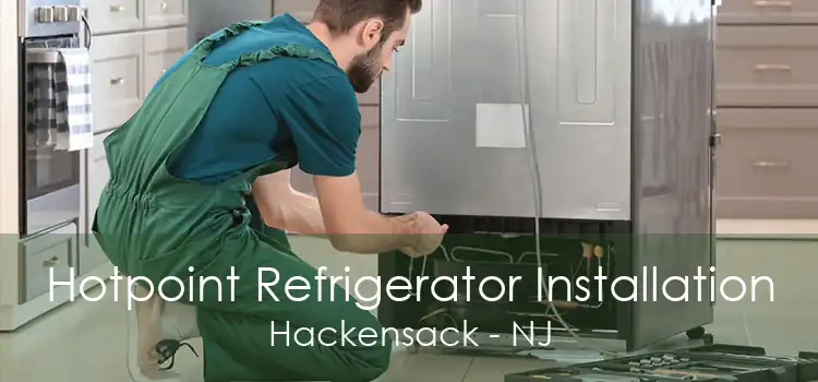 Hotpoint Refrigerator Installation Hackensack - NJ