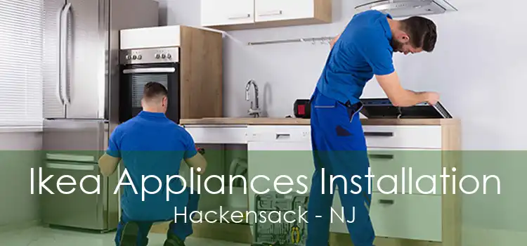 Ikea Appliances Installation Hackensack - NJ