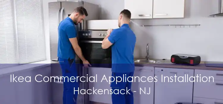 Ikea Commercial Appliances Installation Hackensack - NJ