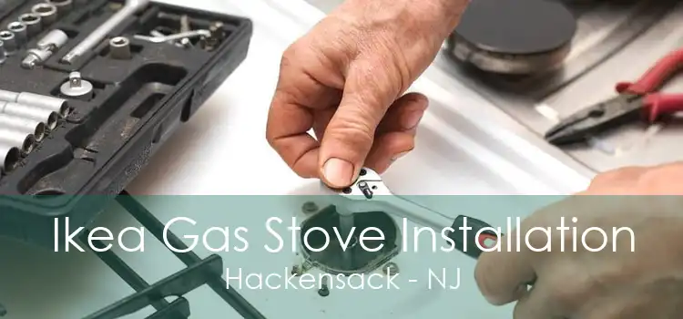 Ikea Gas Stove Installation Hackensack - NJ