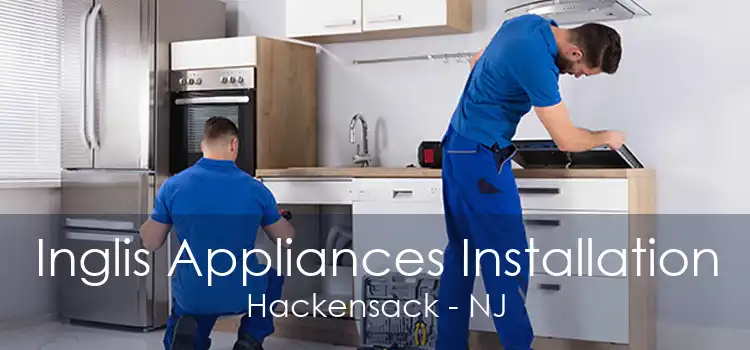 Inglis Appliances Installation Hackensack - NJ