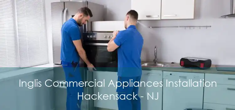 Inglis Commercial Appliances Installation Hackensack - NJ