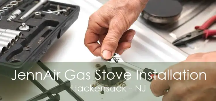 JennAir Gas Stove Installation Hackensack - NJ