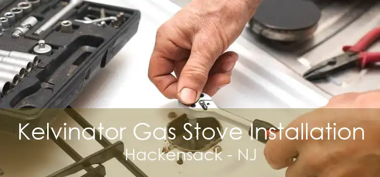 Kelvinator Gas Stove Installation Hackensack - NJ