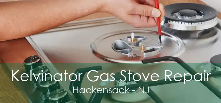 Kelvinator Gas Stove Repair Hackensack - NJ