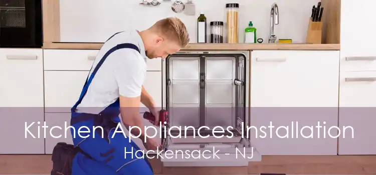 Kitchen Appliances Installation Hackensack - NJ