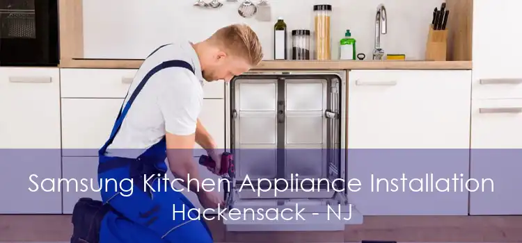 Samsung Kitchen Appliance Installation Hackensack - NJ