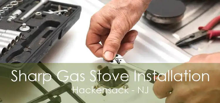 Sharp Gas Stove Installation Hackensack - NJ