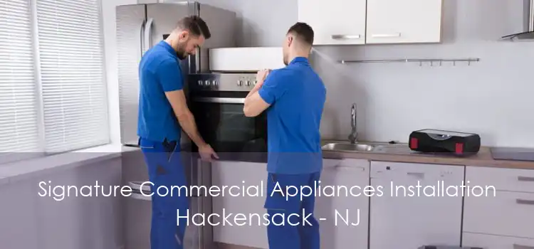 Signature Commercial Appliances Installation Hackensack - NJ