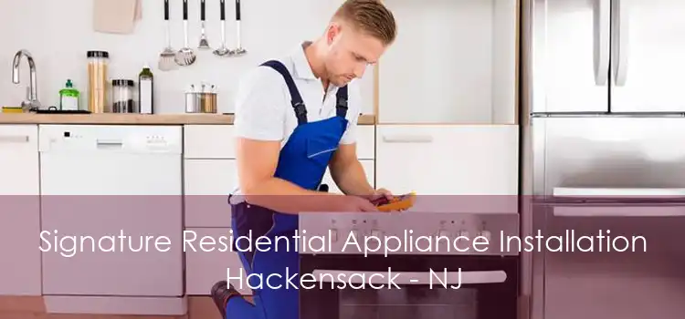 Signature Residential Appliance Installation Hackensack - NJ