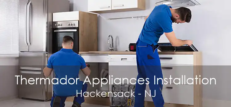 Thermador Appliances Installation Hackensack - NJ