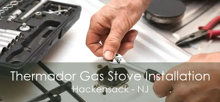 Thermador Gas Stove Installation Hackensack - NJ