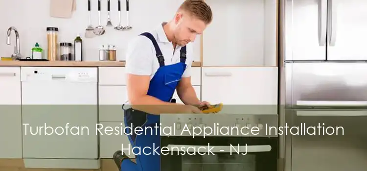 Turbofan Residential Appliance Installation Hackensack - NJ