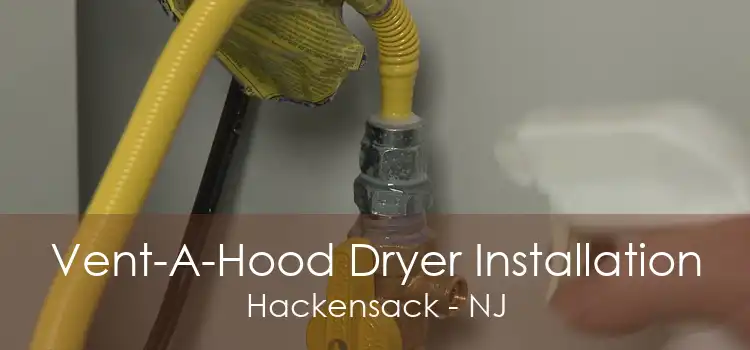 Vent-A-Hood Dryer Installation Hackensack - NJ