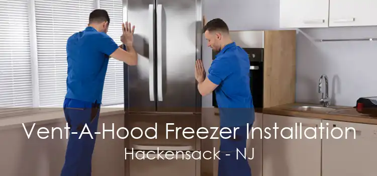 Vent-A-Hood Freezer Installation Hackensack - NJ