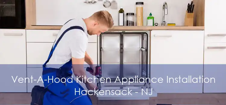 Vent-A-Hood Kitchen Appliance Installation Hackensack - NJ