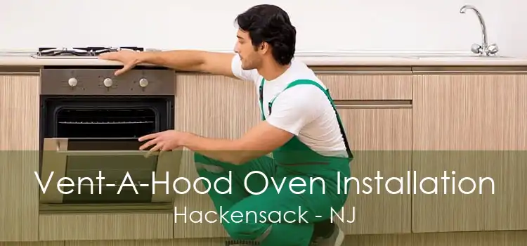 Vent-A-Hood Oven Installation Hackensack - NJ