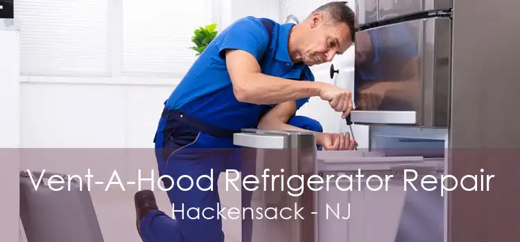 Vent-A-Hood Refrigerator Repair Hackensack - NJ