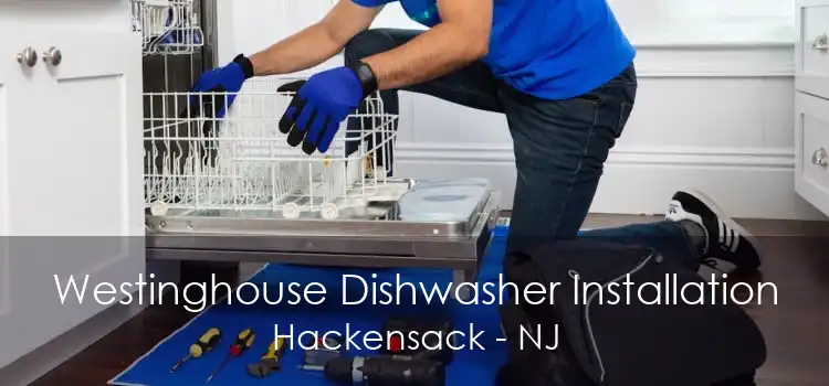 Westinghouse Dishwasher Installation Hackensack - NJ