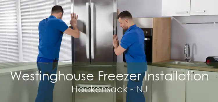 Westinghouse Freezer Installation Hackensack - NJ