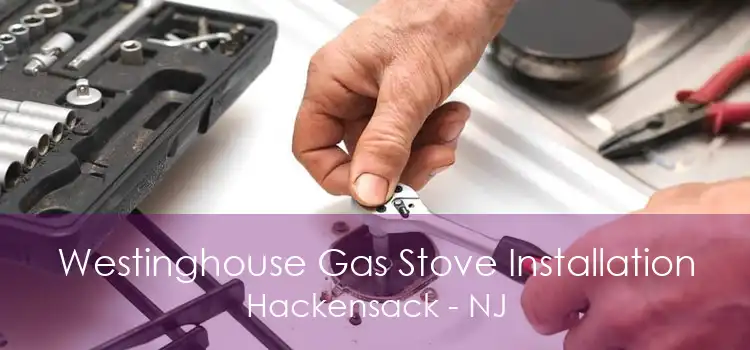 Westinghouse Gas Stove Installation Hackensack - NJ