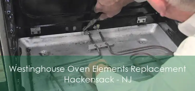 Westinghouse Oven Elements Replacement Hackensack - NJ