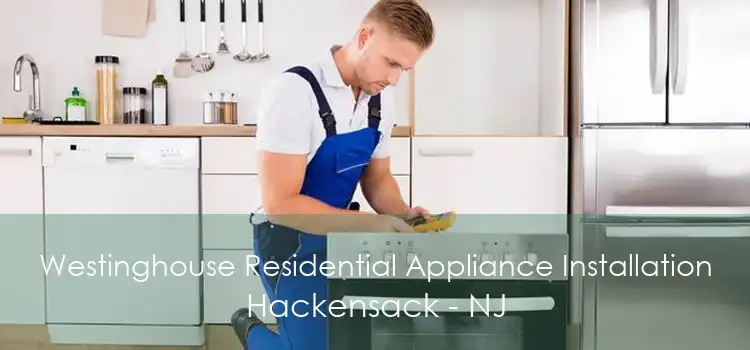 Westinghouse Residential Appliance Installation Hackensack - NJ